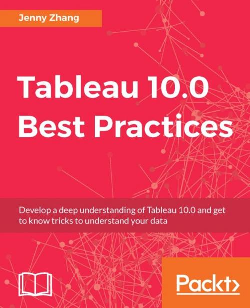 Cover of the book Tableau 10.0 Best Practices by Jenny Zhang, Packt Publishing
