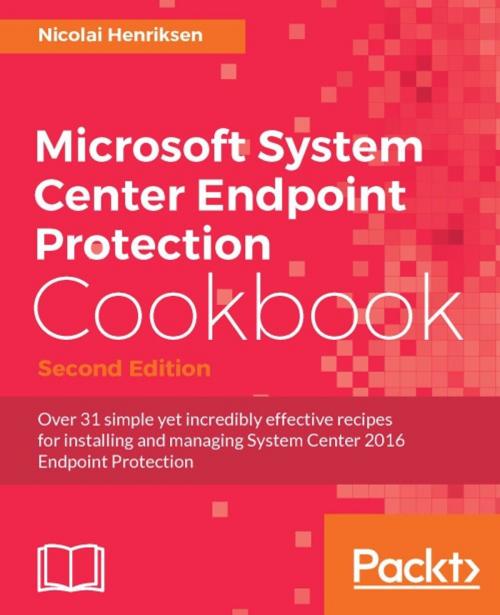 Cover of the book Microsoft System Center Endpoint Protection Cookbook - Second Edition by Nicolai Henriksen, Packt Publishing