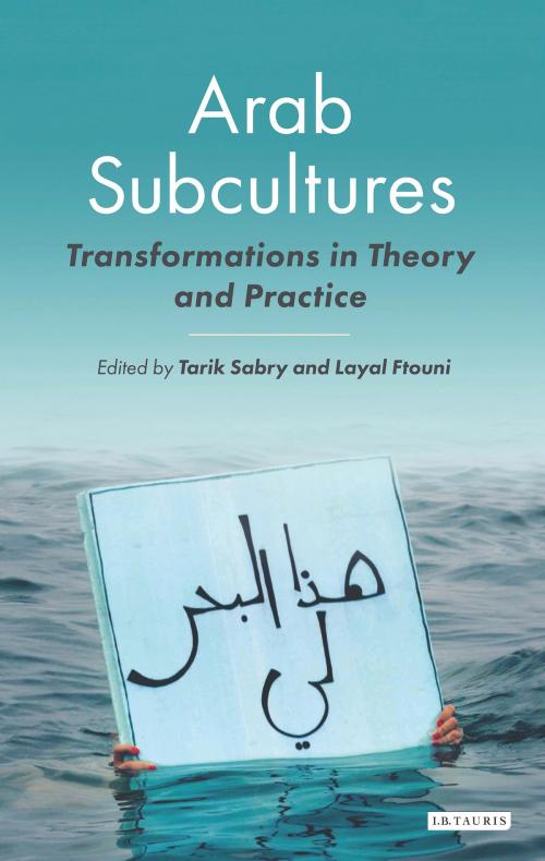 Cover of the book Arab Subcultures by Tarik Sabry, Layal Ftouni, Bloomsbury Publishing