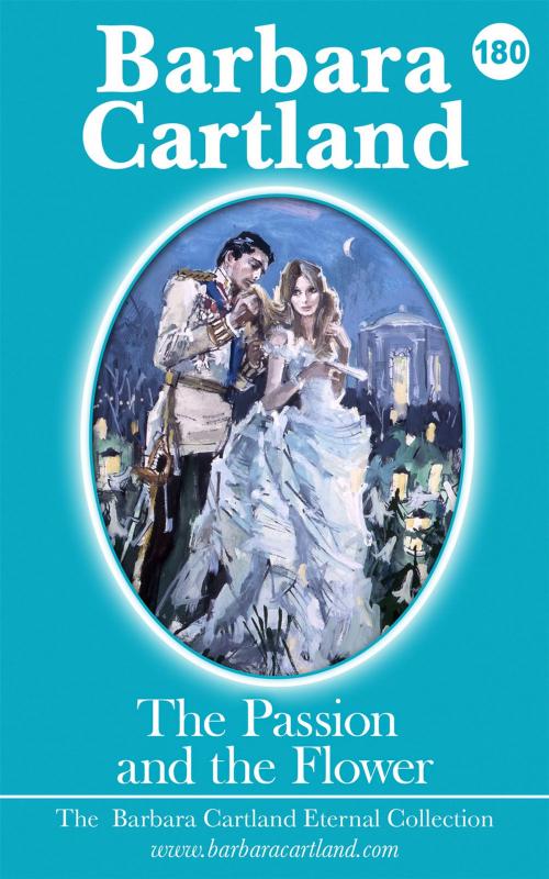 Cover of the book 180. The Passion and the Flower by Barbara Cartland, Barbara Cartland Ebooks Ltd