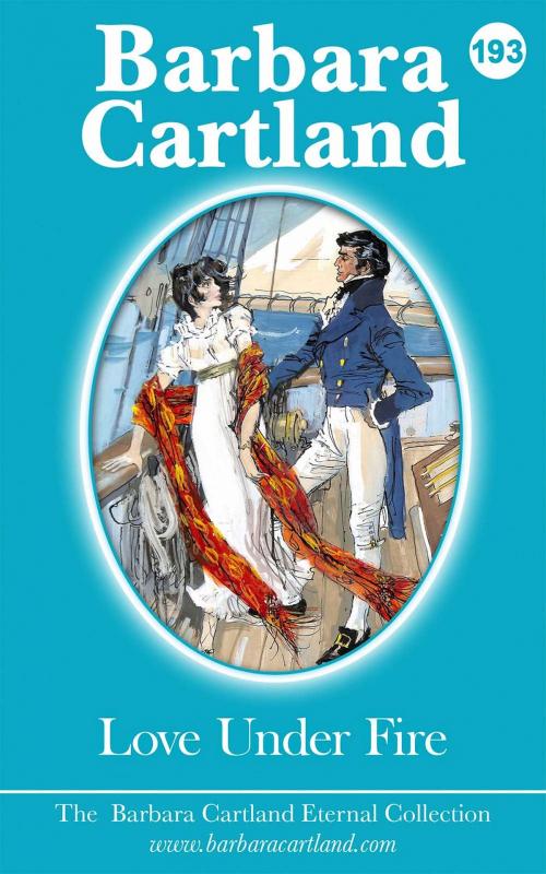 Cover of the book 193. Love Under Fire by Barbara Cartland, Barbara Cartland Ebooks Ltd