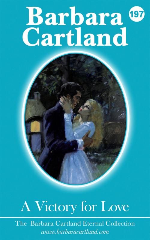 Cover of the book 197. A Victory for Love by Barbara Cartland, Barbara Cartland Ebooks Ltd