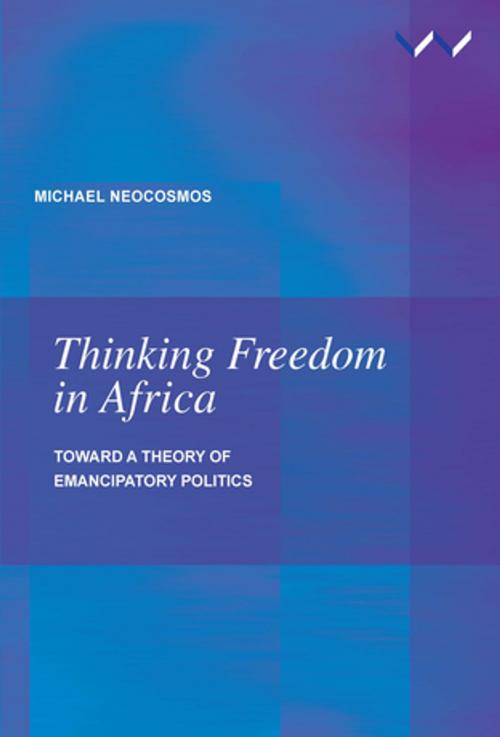 Cover of the book Thinking Freedom in Africa by Michael Neocosmos, Wits University Press