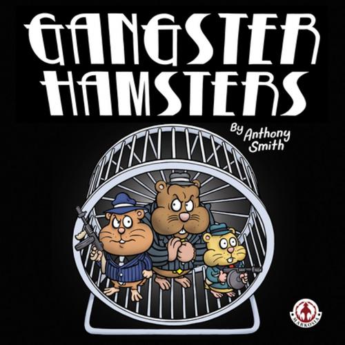 Cover of the book Gangster Hamsters by Anthony Smith, Anthony Smith, Markosia Enterprises Ltd