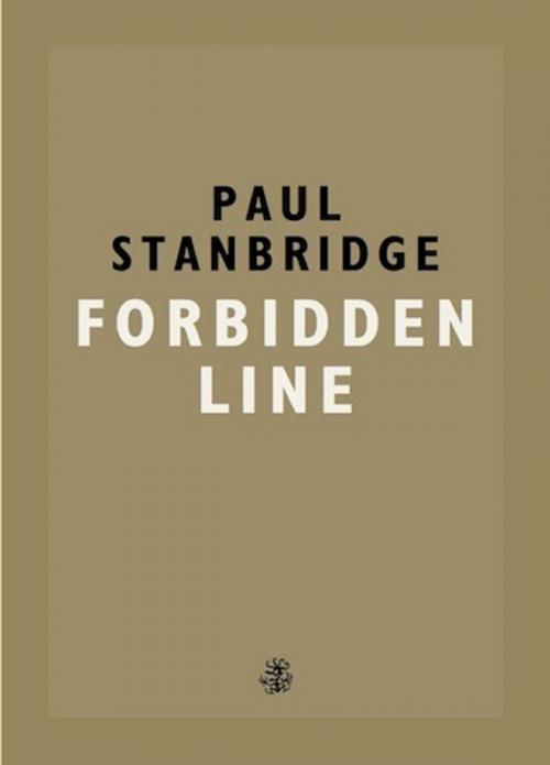 Cover of the book Forbidden Line by Paul Stanbridge, Galley Beggar Press