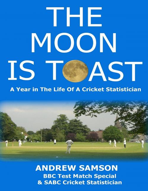 Cover of the book The Moon Is Toast: A Year In the Life of a Cricket Statistician by Andrew Samson, TSL Publications