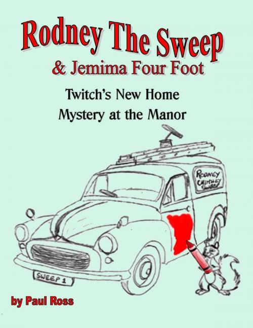 Cover of the book Rodney the Chimney Sweep & Jemima Four Foot : Twitch's New Home & Mystery At the Manor by Paul Ross, TSL Publications