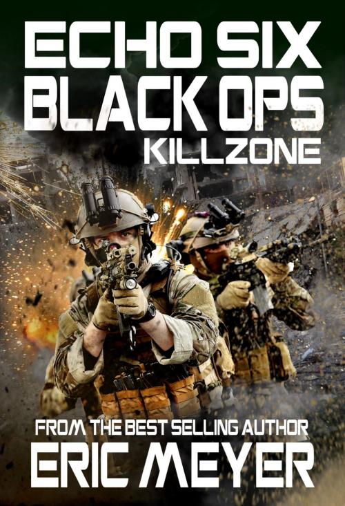 Cover of the book Echo Six: Black Ops - Killzone by Eric Meyer, Swordworks & Miro Books