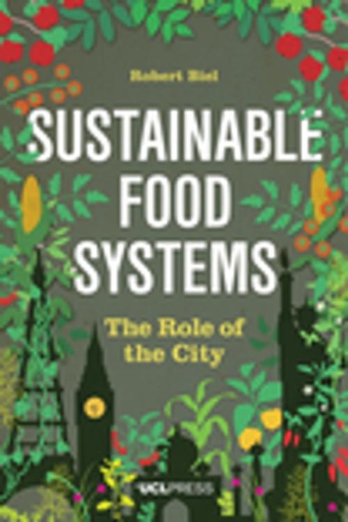 Cover of the book Sustainable Food Systems by Dr Robert Biel, PhD, Senior Lecturer, Development Planning Unit, The Bartlett, UCL, UCL Press