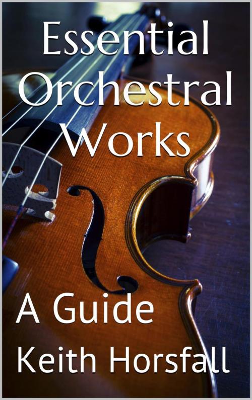 Cover of the book Essential Orchestral Works by Keith Horsfall, APS Publications