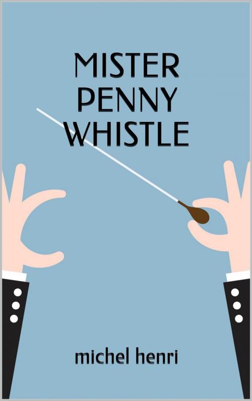 Cover of the book Mister Penny Whistle by Michel Henri, APS Publications
