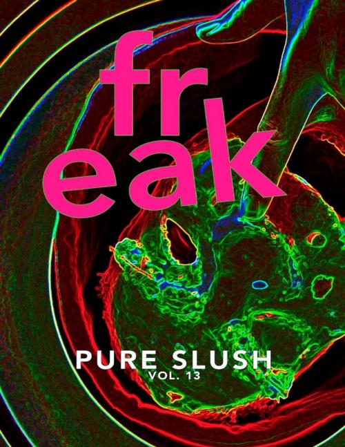 Cover of the book Freak Pure Slush Vol. 13 by Pure Slush, Pure Slush Books