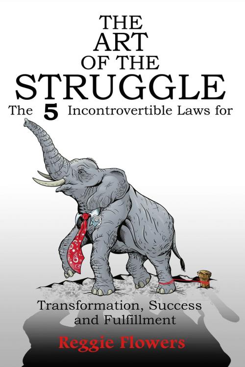 Cover of the book The Art of the Struggle by Reggie  Flowers, Manifold Grace Publishing House, LLC