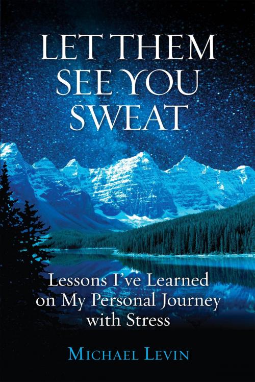 Cover of the book Let Them See You Sweat by Michael Levin, Strauss Consultants