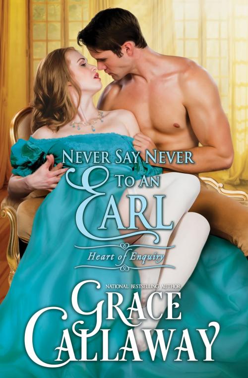 Cover of the book Never Say Never to an Earl (Heart of Enquiry #5) by Grace Callaway, Grace Callaway