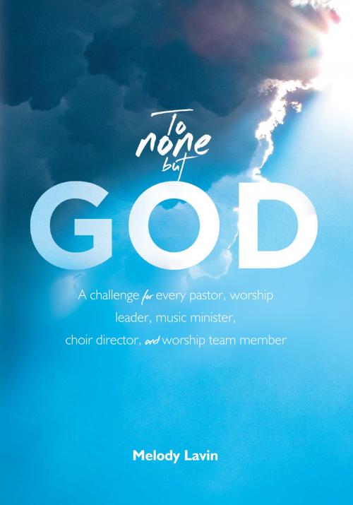 Cover of the book To None But God by Melody Lavin, Word and Spirit Publishing