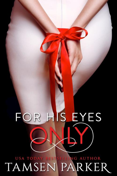 Cover of the book For His Eyes Only by Tamsen Parker, Tamsen Parker