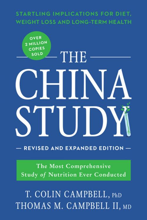 Cover of the book The China Study: Revised and Expanded Edition by T. Colin Campbell, Thomas M. Campbell II, MD, BenBella Books, Inc.