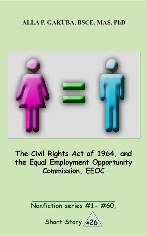 Cover of the book The Civil Rights Act of 1964, and the Equal Employment Opportunity Commission, EEOC. by Alla P. Gakuba, Know-How Skills