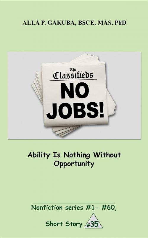 Cover of the book Ability Is Nothing Without Opportunity. by Alla P. Gakuba, Know-How Skills