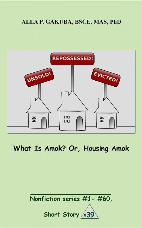 Cover of the book What Is Amok? Or, Housing Amok. by Alla P. Gakuba, Know-How Skills