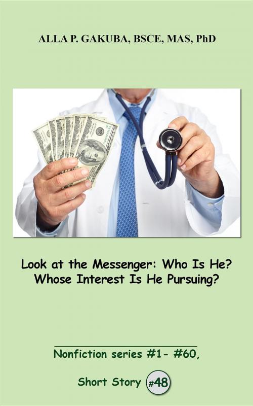 Cover of the book Look at the Messenger. Who Is He? Whose Interest Is He Pursuing?: by Alla P. Gakuba, Know-How Skills