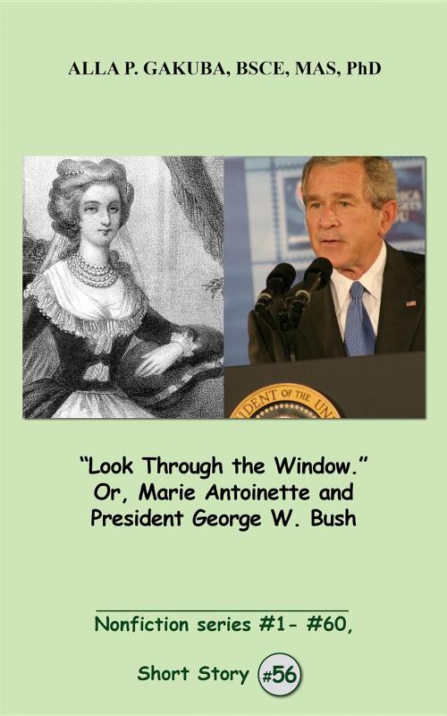 Cover of the book "Look Through the Window." Or, Marie Antoinette and President George W. Bush. by Alla P. Gakuba, Know-How Skills