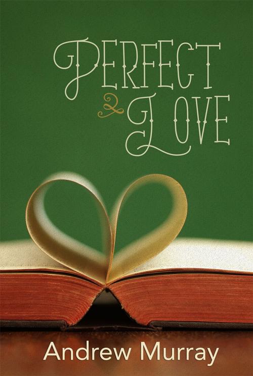 Cover of the book Perfect Love by Andrew Murray, Gideon House Books