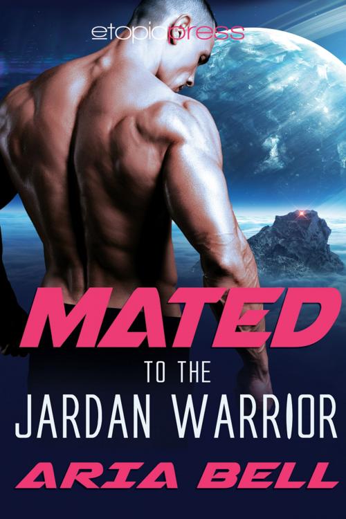 Cover of the book Mated to the Jardan Warrior by Aria Bell, Etopia Press