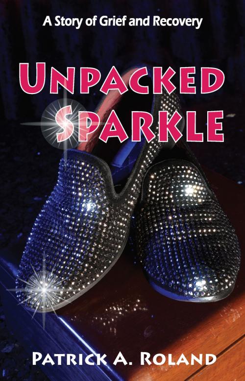 Cover of the book Unpacked Sparkle: A Story of Grief and Recovery by Patrick A. Roland, Az Publishing Services