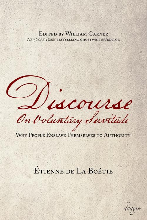 Cover of the book Discourse on Voluntary Servitude by Etienne de La Boetie, Adagio Press