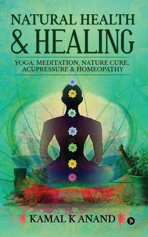 Cover of the book Natural Health and Healing by KAMAL K ANAND, Notion Press