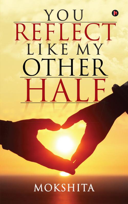 Cover of the book You Reflect Like My Other Half  by Mokshita, Notion Press