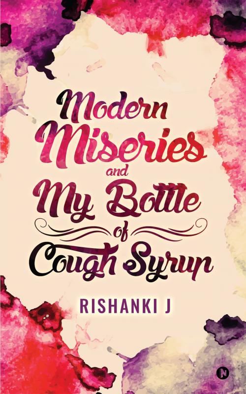 Cover of the book Modern Miseries and My Bottle of Cough Syrup by Rishanki J, Notion Press