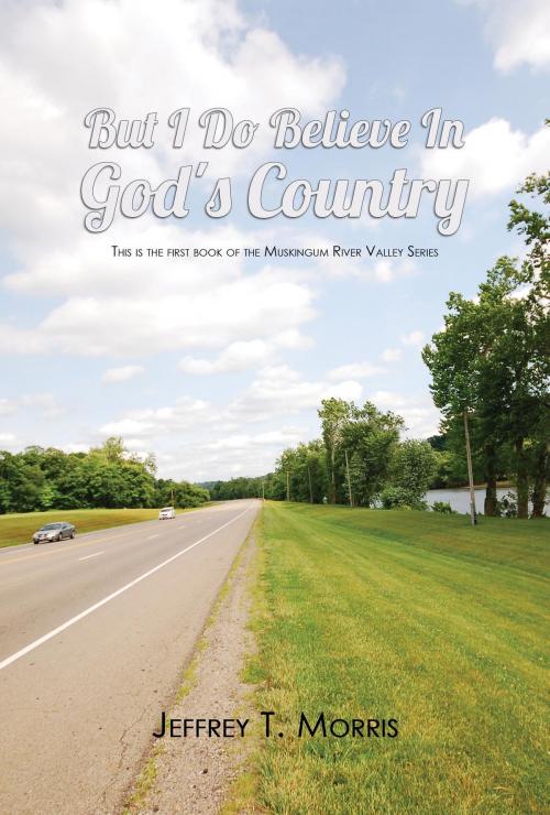 Cover of the book But I Do Believe In God's Country by Jeffrey  T. Morris, Green Ivy