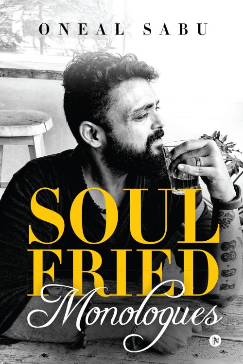 Cover of the book Soul Fried Monologues by Oneal Sabu, Notion Press
