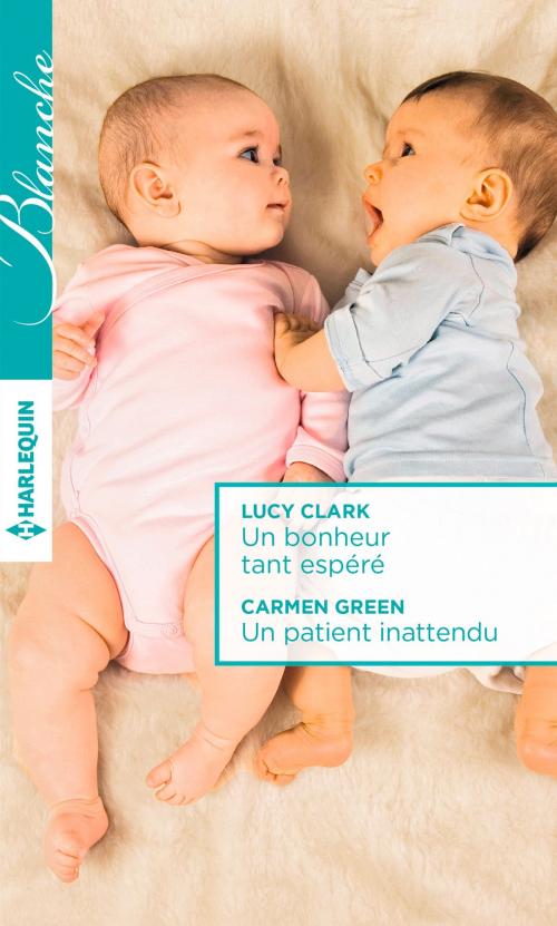 Cover of the book Un bonheur tant espéré - Un patient inattendu by Lucy Clark, Carmen Green, Harlequin