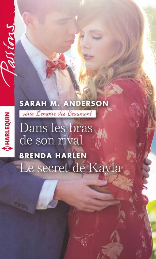 Cover of the book Dans les bras de son rival - Le secret de Kayla by Sarah M. Anderson, Brenda Harlen, Harlequin