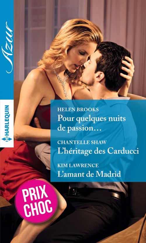 Cover of the book Pour quelques nuits de passion... - L'héritage des Carducci - L'amant de Madrid by Helen Brooks, Chantelle Shaw, Kim Lawrence, Harlequin