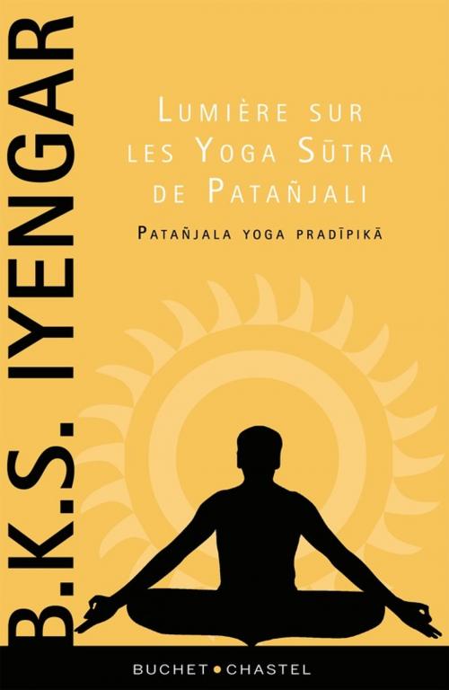 Cover of the book Lumière sur les Yoga Sutra de Patanjali by B.K.S Iyengar, Buchet/Chastel