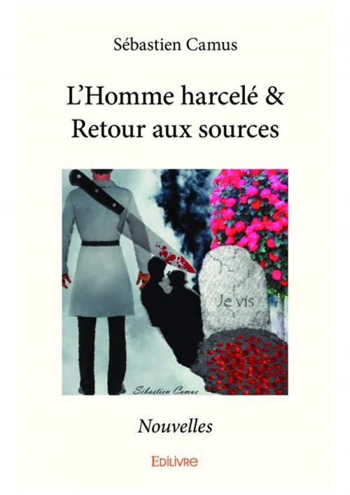 Cover of the book L'Homme harcelé & Retour aux sources by Sébastien Camus, Editions Edilivre