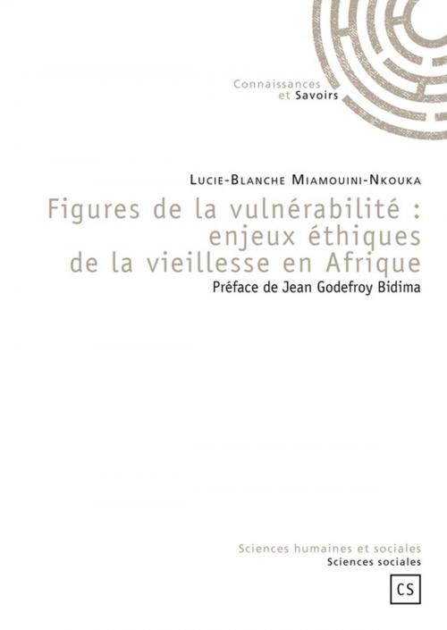 Cover of the book Figures de la vulnérabilité : enjeux éthiques de la vieillesse en Afrique by Lucie-Blanche Miamouini-Nkouka, Connaissances & Savoirs