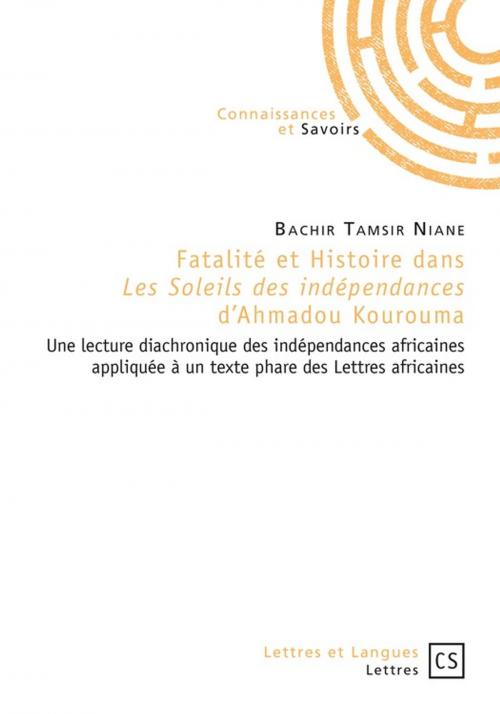 Cover of the book Fatalité et histoire dans *Les Soleils des indépendances* d'Ahmadou Kourouma by Bachir Tamsir Niane, Connaissances & Savoirs