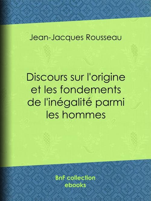 Cover of the book Discours sur l'origine et les fondements de l'inégalité parmi les hommes by Jean-Jacques Rousseau, BnF collection ebooks