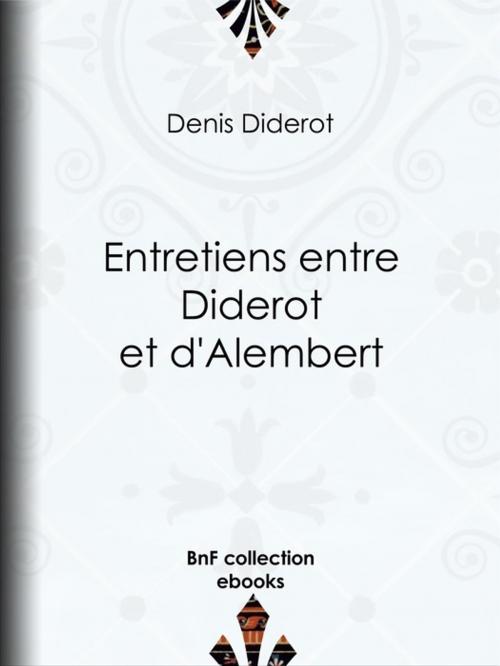 Cover of the book Entretiens entre Diderot et d'Alembert by Denis Diderot, BnF collection ebooks