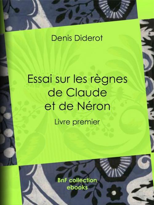 Cover of the book Essai sur les règnes de Claude et de Néron by Denis Diderot, BnF collection ebooks