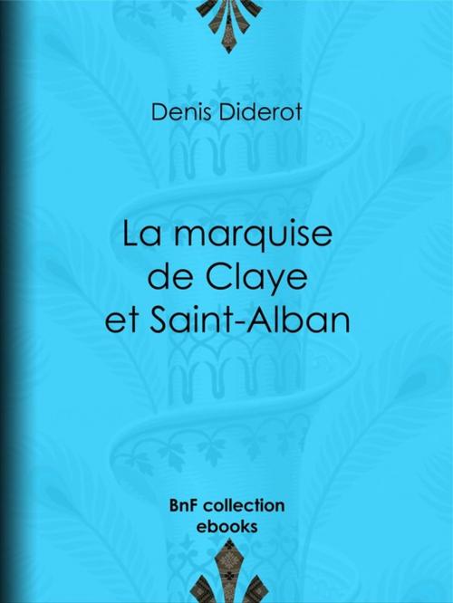 Cover of the book La marquise de Claye et Saint-Alban by Denis Diderot, BnF collection ebooks