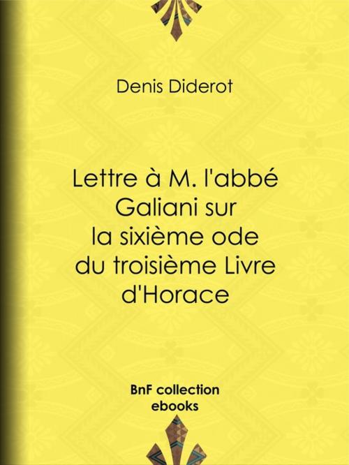 Cover of the book Lettre à M. l'abbé Galiani sur la sixième ode du troisième Livre d'Horace by Denis Diderot, BnF collection ebooks