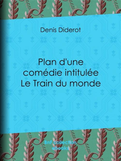 Cover of the book Plan d'une comédie intitulée Le Train du monde by Denis Diderot, BnF collection ebooks