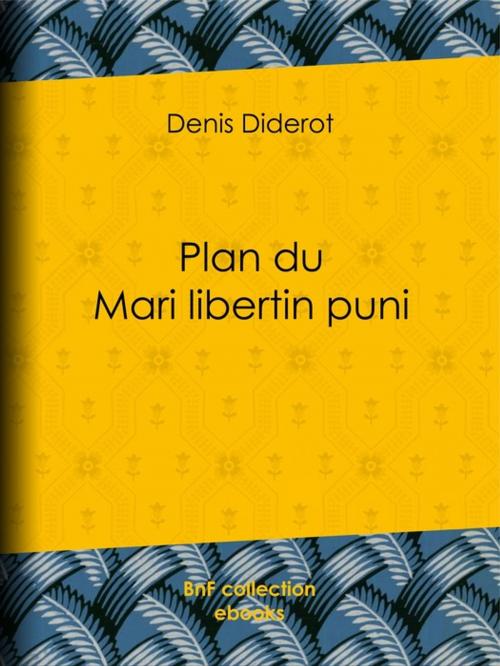 Cover of the book Plan du Mari libertin puni by Denis Diderot, BnF collection ebooks